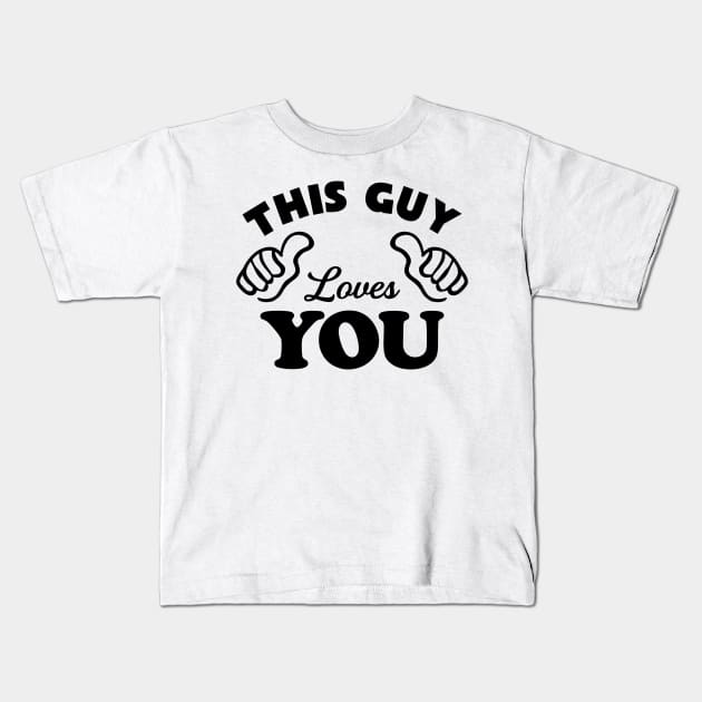 This Guy Loves You Kids T-Shirt by TheArtism